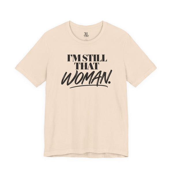 I'm Still That Woman Inspirational Women's Empowerment T-Shirt