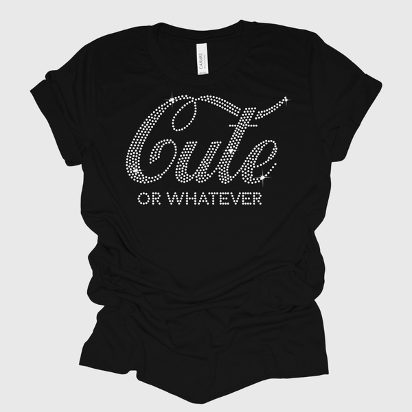 Cute or Whatever Rhinestone Bling T-Shirt