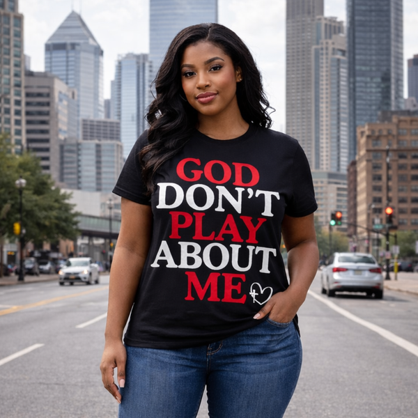 God Don't Play About Me T-Shirt — Christian Faith Graphic Tee