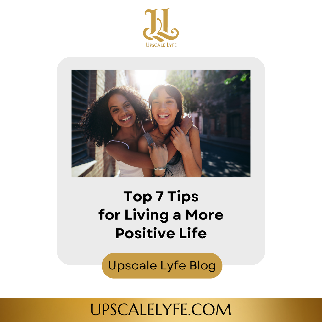 Top 7 Tips for Living a More Positive Life