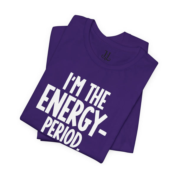 I’m The Energy—Period. T-Shirt