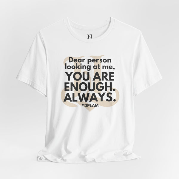 Dear Person Looking At Me, You are Enough Always Inspirational Unisex Softstyle T-Shirt, Motivational Tee, Gift for Friends, Self-Care Wear, Uplifting Apparel