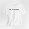 Be Fearless Jersey Short Sleeve T-Shirt