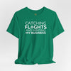 Catching Flights and Minding My Business Unisex Jersey Short Sleeve T-Shirt, Travel