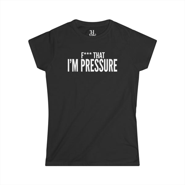 I'm Pressure Women's Tee – Funny Slogan Graphic Shirt