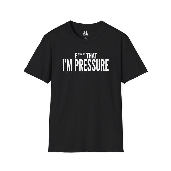 I'm Pressure T-Shirt — Fun Tee