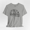 Be Fearless Jersey Short Sleeve T-Shirt