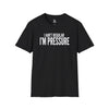 I Ain't Regular, I'm Pressure T-Shirt — Fun Tee