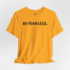 Be Fearless Jersey Short Sleeve T-Shirt