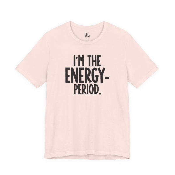 I’m The Energy—Period. T-Shirt