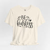 Be Fearless Jersey Short Sleeve T-Shirt