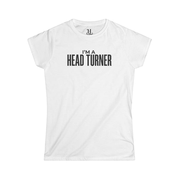 I'm A Head Turner Women's Tee – Funny Slogan Graphic Shirt