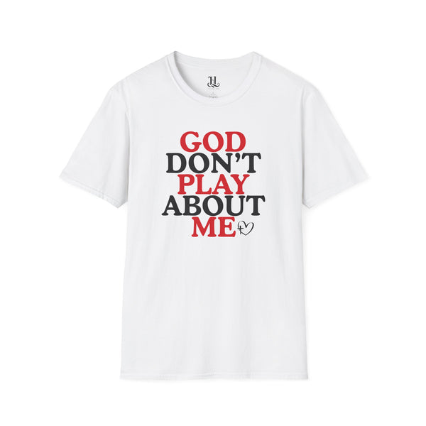 God Don't Play About Me T-Shirt — Christian Faith Graphic Tee