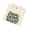 Empowering Unisex T-Shirt - Dream Empower Influence | Inspirational Tee, Gift for Her, Motivational Shirt, Casual Wear, Affirmation Top