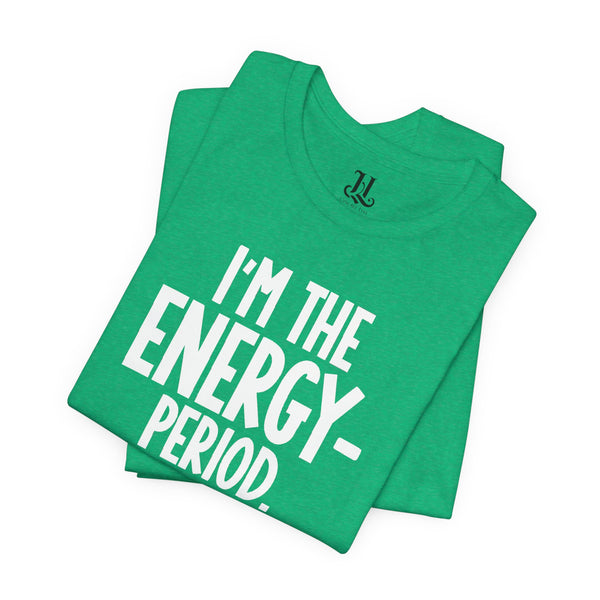 I’m The Energy—Period. T-Shirt