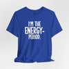 I’m The Energy—Period. T-Shirt