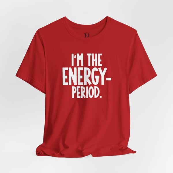 I’m The Energy—Period. T-Shirt