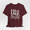 Love Like Jesus Jersey Short Sleeve T-Shirt