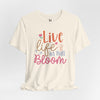 Live Life In Full Bloom Jersey Short Sleeve T-Shirt