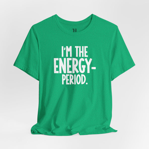 I’m The Energy—Period. T-Shirt