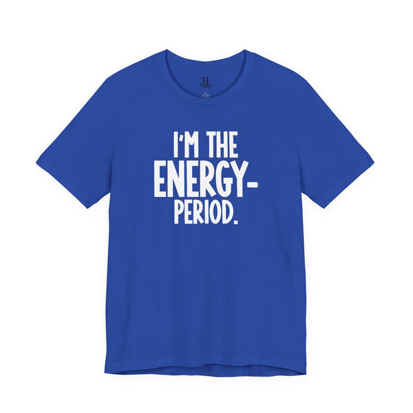 I’m The Energy—Period. T-Shirt