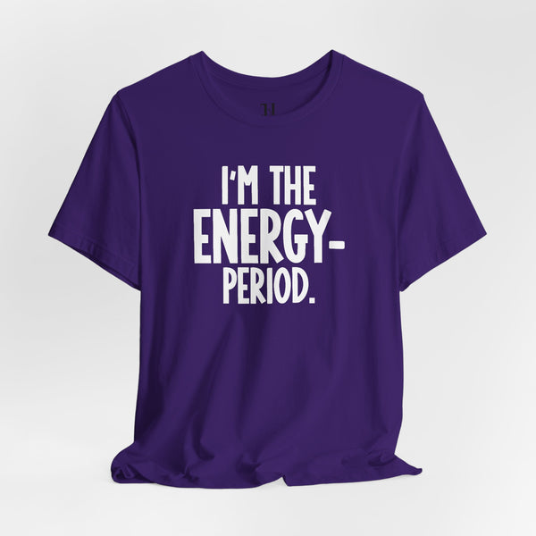 I’m The Energy—Period. T-Shirt
