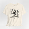 Love Like Jesus Jersey Short Sleeve T-Shirt