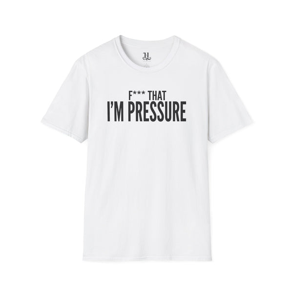 I'm Pressure T-Shirt — Fun Tee