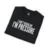 I Ain't Regular, I'm Pressure T-Shirt — Fun Tee
