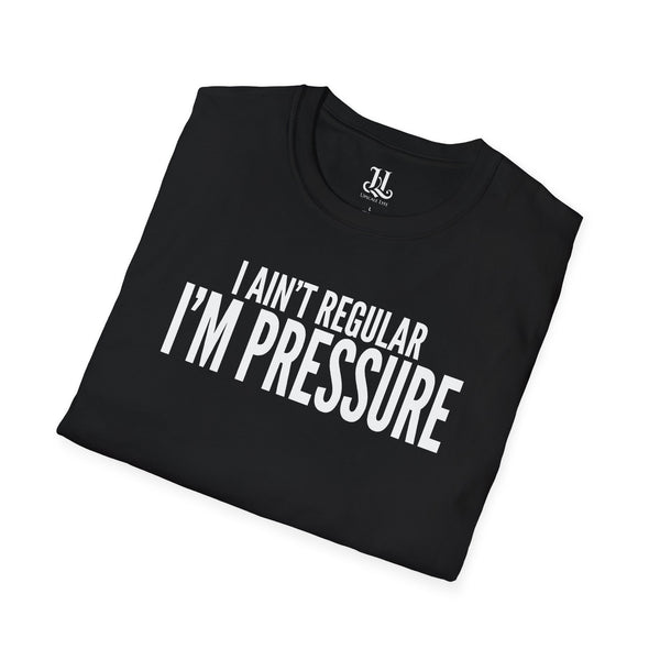 I Ain't Regular, I'm Pressure T-Shirt — Fun Tee
