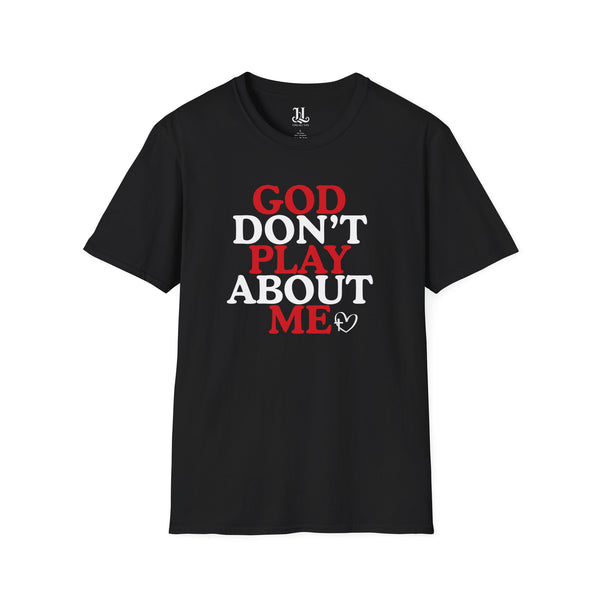 God Don't Play About Me T-Shirt — Christian Faith Graphic Tee