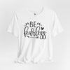 Be Fearless Jersey Short Sleeve T-Shirt