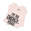 I’m The Energy—Period. T-Shirt