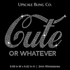 Cute or Whatever Ready-to-Press Rhinestone Bling Transfer