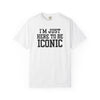 I'm Just Here to Be Iconic T‑Shirt - White
