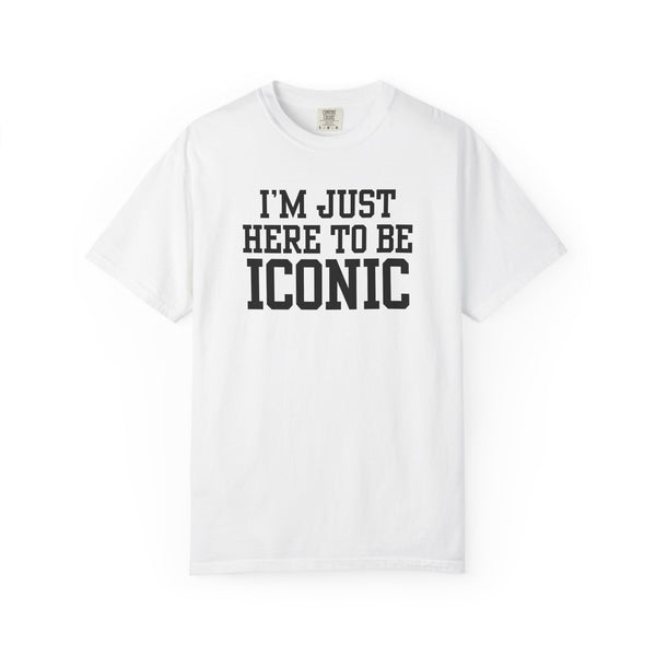 I'm Just Here to Be Iconic T‑Shirt - Pepper