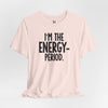 I’m The Energy—Period. T-Shirt