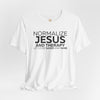 Normalize Jesus and Therapy Unisex Jersey Short Sleeve T-Shirt, Inspirational