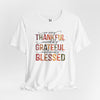 So Very Thankful, Incredibly Grateful, Unbelievably Blessed Unisex Jersey Short Sleeve T-Shirt