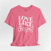 Love Like Jesus Jersey Short Sleeve T-Shirt