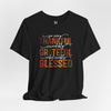 So Very Thankful, Incredibly Grateful, Unbelievably Blessed Unisex Jersey Short Sleeve T-Shirt