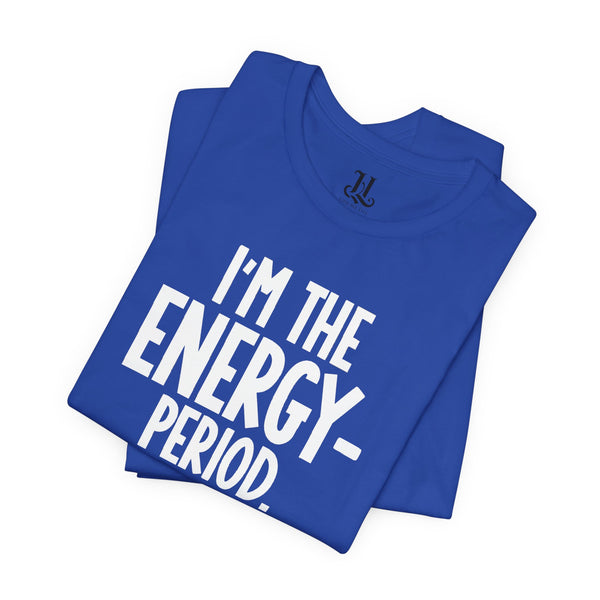 I’m The Energy—Period. T-Shirt
