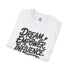Empowering Unisex T-Shirt - Dream Empower Influence | Inspirational Tee, Gift for Her, Motivational Shirt, Casual Wear, Affirmation Top