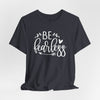 Be Fearless Jersey Short Sleeve T-Shirt