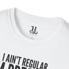 I Ain't Regular, I'm Pressure T-Shirt — Fun Tee