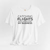 Catching Flights and Minding My Business Unisex Jersey Short Sleeve T-Shirt, Travel