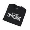I'm Pressure T-Shirt — Fun Tee