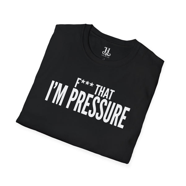 I'm Pressure T-Shirt — Fun Tee