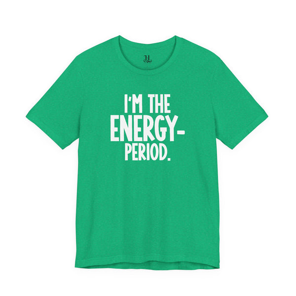 I’m The Energy—Period. T-Shirt