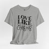 Love Like Jesus Jersey Short Sleeve T-Shirt